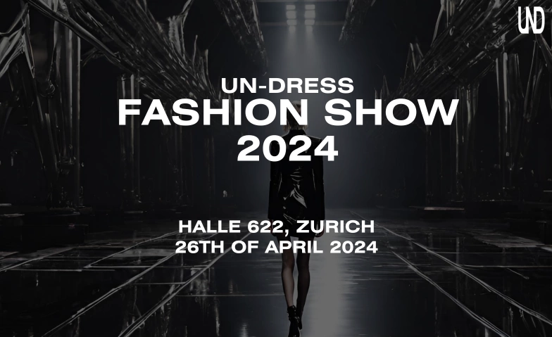 Un-Dress Fashion Show 2024 Halle622, Therese-Giehse-Strasse 10, 8050 Zürich Tickets