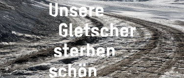 Event-Image for 'Unsere Gletscher sterben schön'