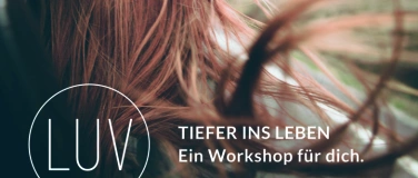 Event-Image for 'LUV-Workshop. Tiefer ins Leben.'